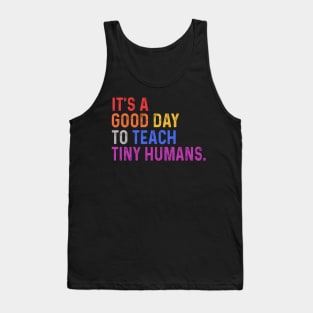 It's A Good Day To Teach Tiny Humans Tank Top